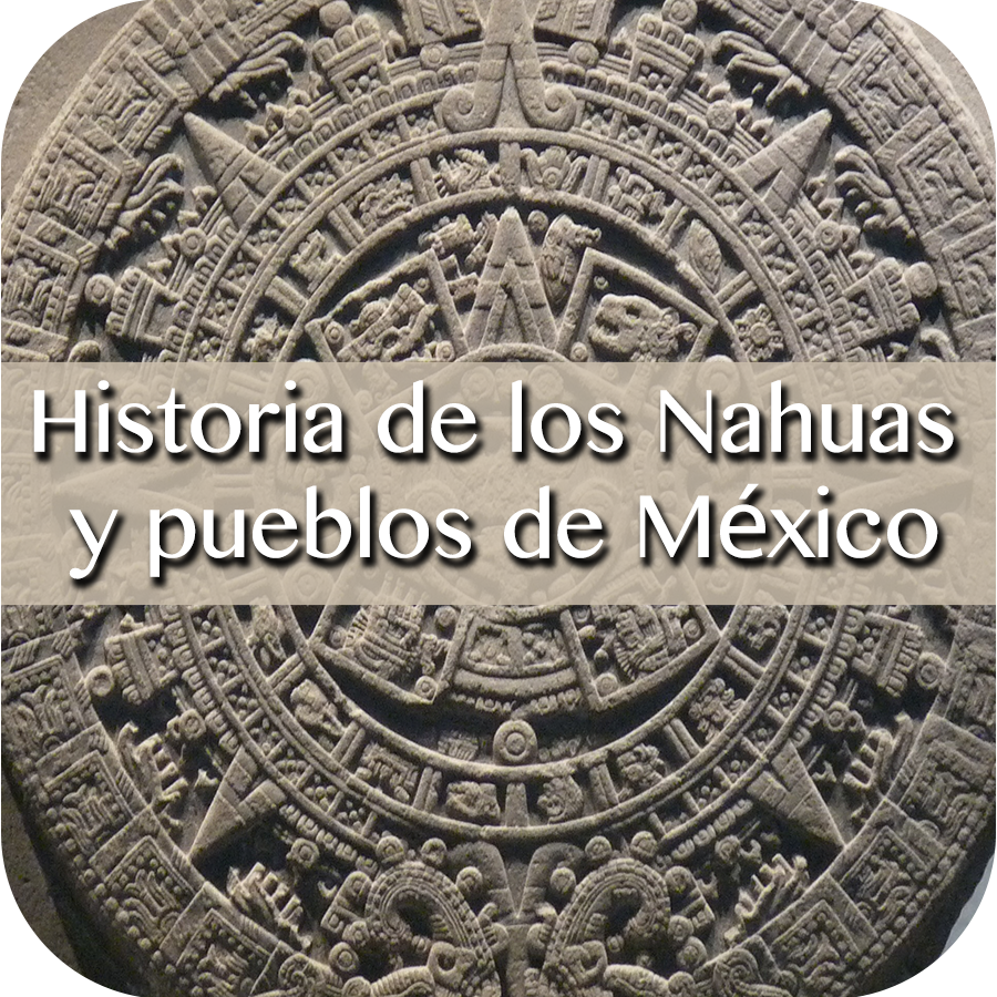 Historia de los Nahuas y pueblos de México